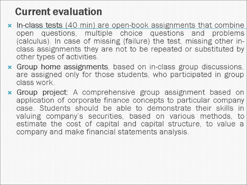 Current evaluation In-class tests (40 min) are open-book assignments that combine open questions, multiple